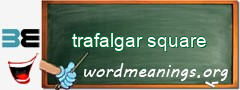 WordMeaning blackboard for trafalgar square